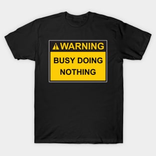 Warning Busy Doing Nothing T-Shirt